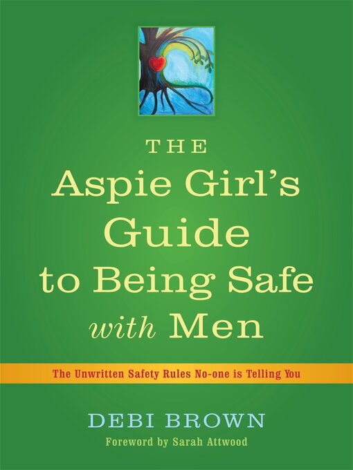 Title details for The Aspie Girl's Guide to Being Safe with Men by Debi Brown - Available